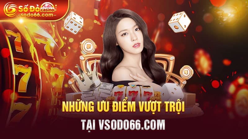 Những ưu điểm vượt trội tại sodo696.io
